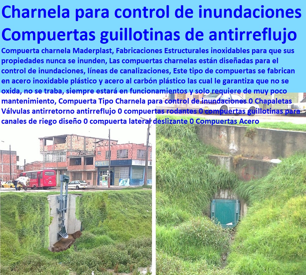 Compuerta Tipo Charnela para control de inundaciones 0 Chapaletas Válvulas antirretorno antirreflujo 0 compuertas rodantes 0 compuertas guillotinas para canales de riego diseño 0 compuerta lateral deslizante 0 Compuertas Acero Compuerta Tipo Charnela para control de inundaciones 0 Chapaletas Válvulas antirretorno antirreflujo 0 compuertas rodantes 0 compuertas guillotinas para canales de riego diseño 0 compuerta lateral deslizante 0 Compuertas Acero Somos fabricantes de compuertas, diques, charnelas, válvulas, tapas de cámaras de inspección, represas, tanques subterráneos ptar ptap ptl, plantas tratamiento aguas, fábrica de piezas en polipropileno, como se hace, rápido donde puedo comprar cerca de mí, asistencia inmediata, comprar online, cotizar en línea, teléfono celular WhatsApp, 